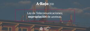 Imagen del artículo «Nueva Ley de Telecomunicaciones: expropiación de azoteas»