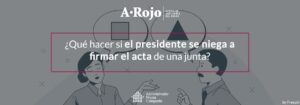 Imagen del artículo «¿Qué hacer si el presidente se niega a firmar el acta de una junta?»